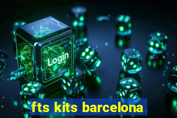 fts kits barcelona